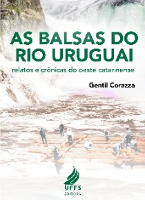 As Balsas do Rio Uruguai: relatos e crônicas do oeste catarinense