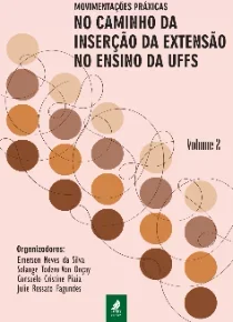 Movimentações práxicas no caminho da inserção da Extensão no Ensino da UFFS - Volume II