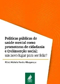 Políticas públicas de saúde mental como promotoras de cidadania e (re)inserção social: um novo lugar para ser feliz?