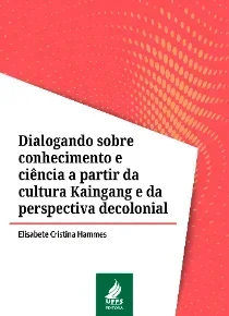 Dialogando sobre conhecimento e ciência a partir da cultura Kaingang e da perspectiva decolonial