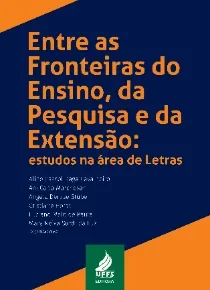 Entre as Fronteiras do Ensino, da Pesquisa e da Extensão: estudos na área de Letras