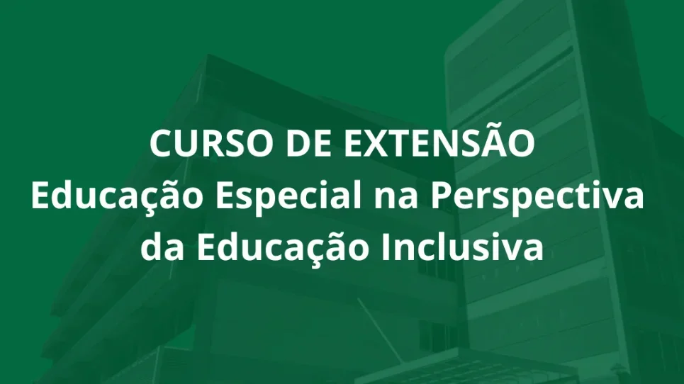 Curso de extensão Educação Especial na Perspectiva da Educação Inclusiva está com inscrições abertas