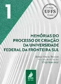 Memórias do processo de criação da Universidade Federal da Fronteira Sul