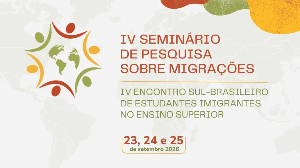 IV Seminário de pesquisa sobre migrações e IV Encontro Sulbrasileiro de estudantes imigrantes  no ensino superior: as redes de apoio e o acolhimento