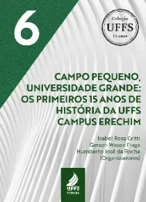 Campo pequeno, universidade grande: os primeiros 15 anos de história da UFFS Campus Erechim